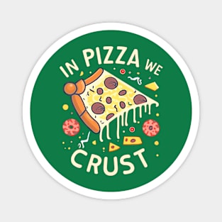 In Pizza We Crust Magnet